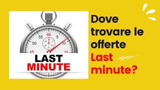 DOVE TROVARE LE OFFERTE LAST MINUTE?