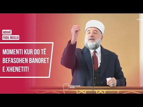 Momenti kur do të befasohen banoret e xhenetit! - Hoxhë Fadil Musliu