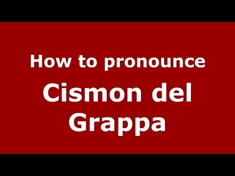How to pronounce Cismon del Grappa (Italian/Italy) - PronounceNames.com
