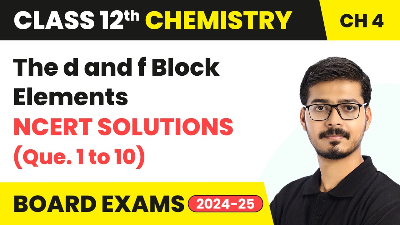 The d and f Block Elements - NCERT Solutions (Que. 1 to 10) | Class 12 Chemistry Ch 4 | CBSE 2025-26