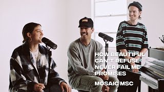 How Beautiful, Can't Refuse, You Never Fail Me + Promises | Mosaic MSC
