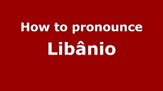 How to pronounce Libânio