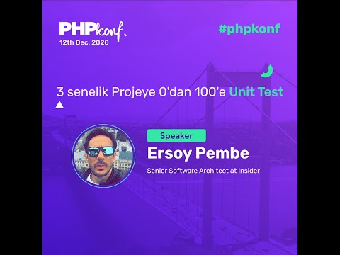 PHPKonf 2020 - Ersoy Pembe: 3 senelik Projeye 0'dan 100'e Unit Test
