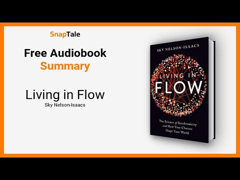 Living in Flow by Sky Nelson-Isaacs: 10 Minute Summary