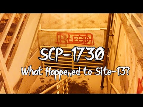 , title : 'What Happened to Site-13? SCP-1730 Part 1'