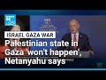 Israel S Netanyahu Says A Palestinian State In Gaza Will Not Happen FRANCE 24 English
