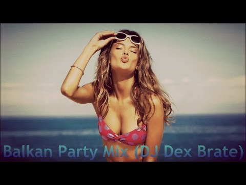 Balkan Party Mix 2014 (DJ Dex Brate) v2