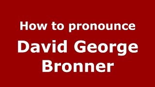 How to pronounce David George Bronner
