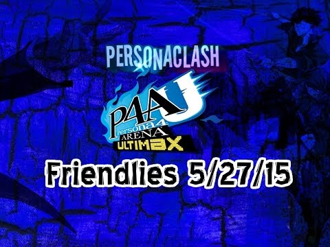 PersonaClash Friendlies and Info Stream 5/27/15