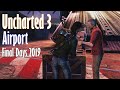 Uncharted 3 Airport Co-op Adventure | Final Days 2019