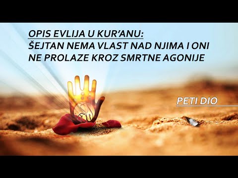 Opis evlija u Kur'anu: Šejtan nema vlasti nad njima i oni ne prolaze kroz smrtne agonije (peti dio)