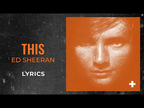Ed Sheeran - This (LYRICS)