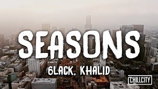 6LACK - Seasons ft. Khalid (Lyric Video)