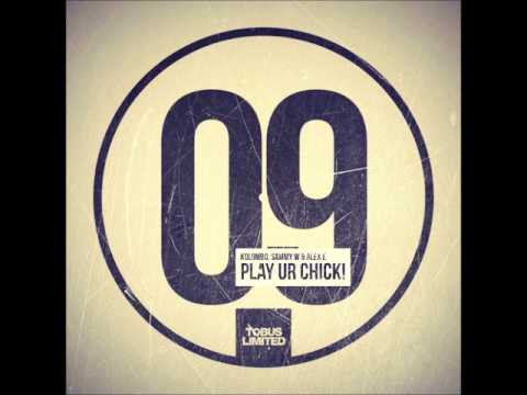 Kolombo, Sammy W & Alex E - Play ur Chick (Original Mix)