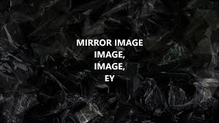 MIRROR IMAGE LYRIC VIDEO