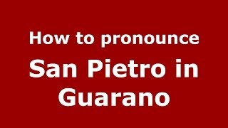 How to pronounce San Pietro In Guarano