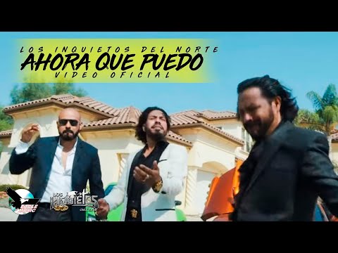 Los Inquietos Del Norte - Ahora Que Puedo (Video Oficial)