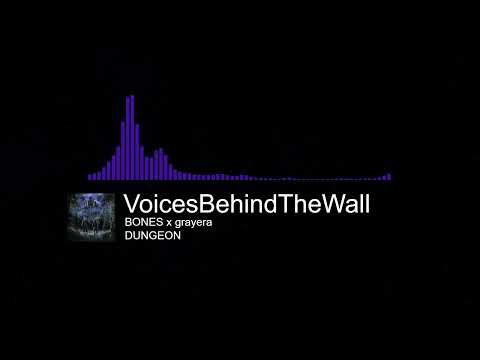 BONES x grayera - VoicesBehindTheWall