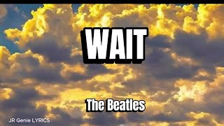WAIT (LYRICS) - The Beatles