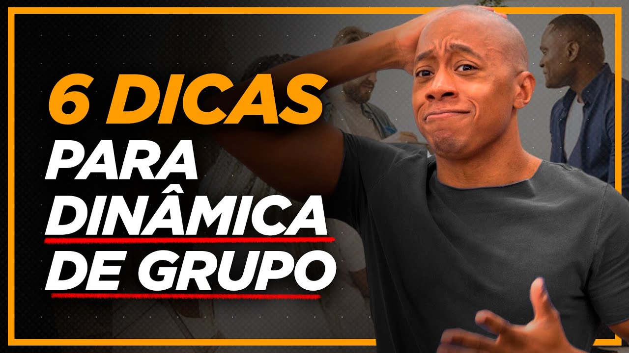 6 DICAS PARA DINÂMICA DE GRUPO EM 2024!