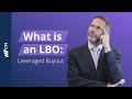 What is an LBO: Leveraged Buyout