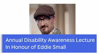 Annual Disability Awareness Lecture 2020 - in Honour of Eddie Small