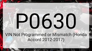 DTC P0630: VIN Not Programmed or Mismatch (Honda Accord 2012-2017)