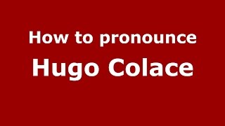 How to pronounce Hugo Colace