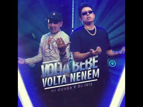 DJ Guuga e DJ Ivis - Volta Bebê  Volta Neném (Oficial Audio)