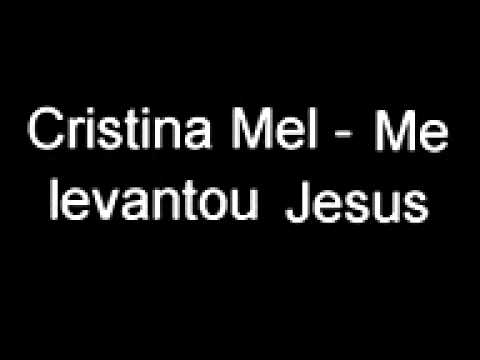 Cristina Mel   Me levantou Jesus