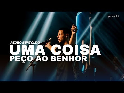 Uma Coisa Peço ao Senhor - Pedro Bertoldo (Ao-Vivo)