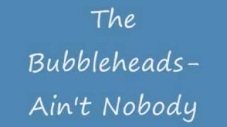 The Bubbleheads - Ain't Nobody