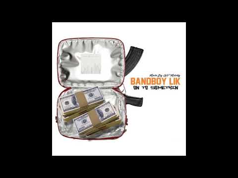 Bandboy Lik - On To Something