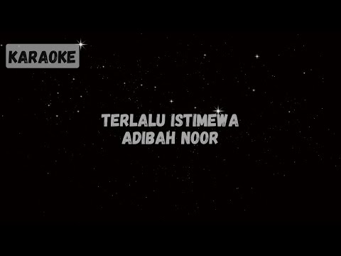 Adibah Noor - Terlalu Istimewa [KARAOKE]