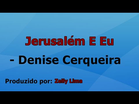 Jerusalem E Eu - Denise Cerqueira com letra