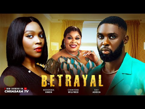 BETRAYAL - CHINYERE WINIFRED, RAY ADEKA, MERENMA UMEH, LATEST NOLLYWOOD MOVIE 2025