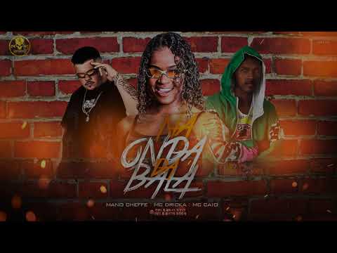 mano cheffe, mc dricka, mc caio na onda da bala