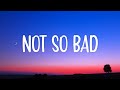 Yves V & Ilkay Sencan - Not So Bad (Lyrics) | "my tea's gone cold, i'm wondering why"