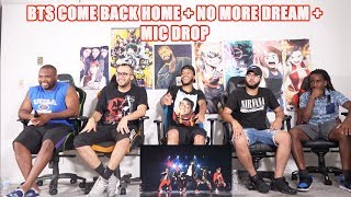 BTS COME BACK HOME + NO MORE DREAM + MIC DROP REACTION