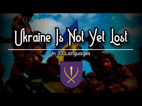 Ukraine Is Not Yet Lost | In 33 Languages