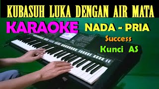 Download lagu Kubasuh Luka Dengan Air Mata Success KARAOKE Nada ... mp3
