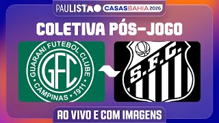 GUARANI X SANTOS - COLETIVA PÓS-JOGO | PAULISTÃO CASAS BAHIA 2026