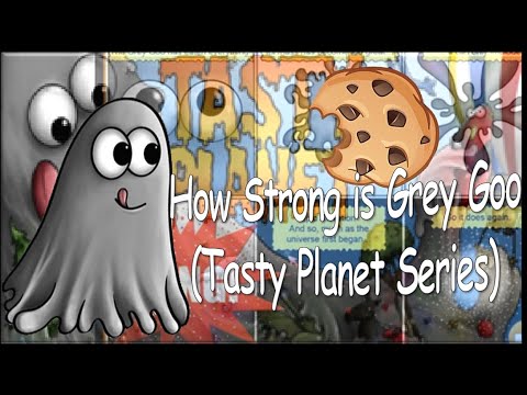 How Strong is Grey Goo (Tasty Planet Series)