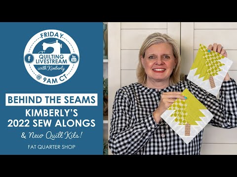 LIVE: Kimberly's 2022 Sew Alongs & New Quilt Kits! - Behind the Seams