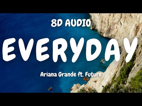 Ariana Grande ft. Future - Everyday (8D AUDIO)🎧