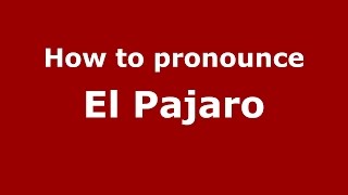 How to pronounce El Pajaro