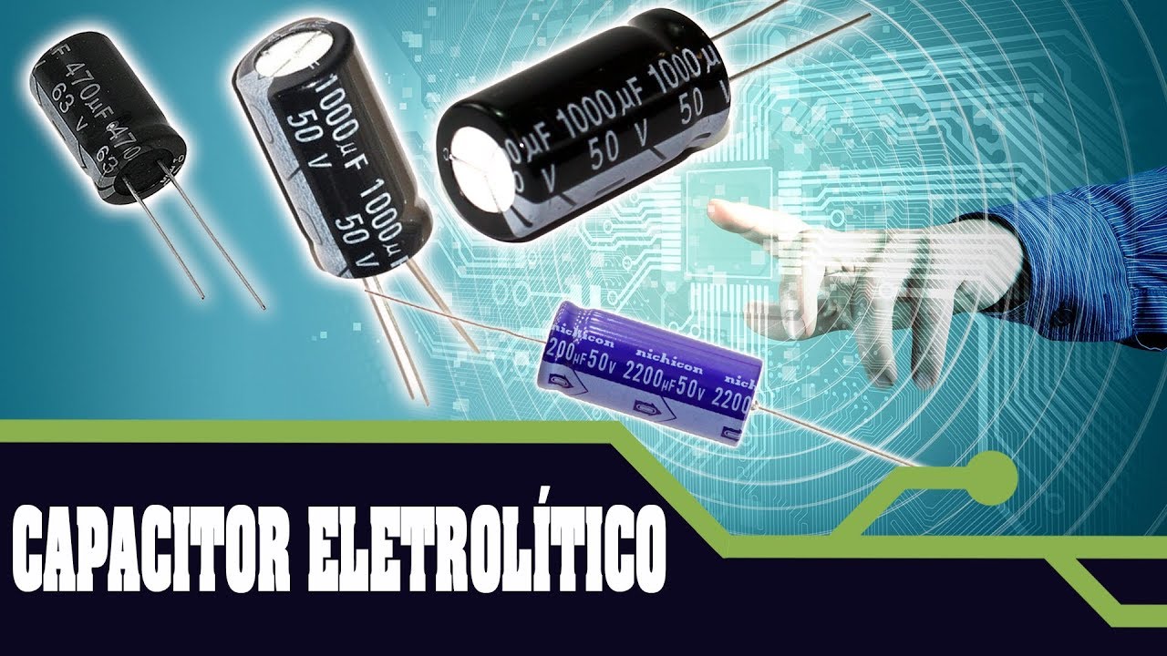 CAPACITOR ELETROLÍTICO - O QUE É E PARA QUE SERVE.