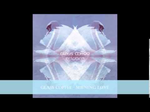 Glass Coffee - Shining Love