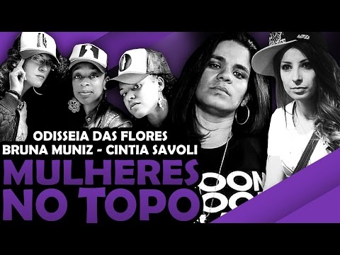 Mulheres No Topo | Bruna Muniz, Cintia Savoli E Odisseia Das Flores