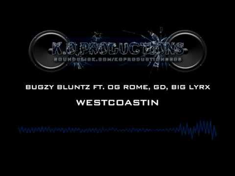 Bugzy Bluntz-Westcoastin ft. OG Rome, GD, Big Lyrx